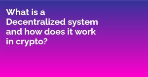 Read more about the article What is a Decentralized system and how does it work in crypto?