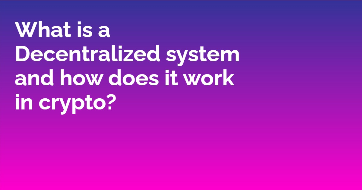 Read more about the article What is a Decentralized system and how does it work in crypto?